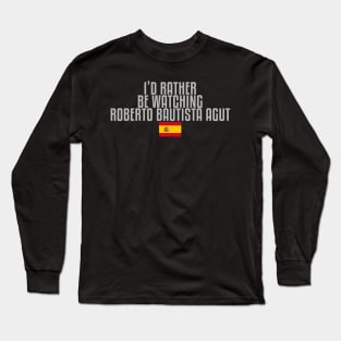 I'd rather be watching Roberto Bautista Agut Long Sleeve T-Shirt